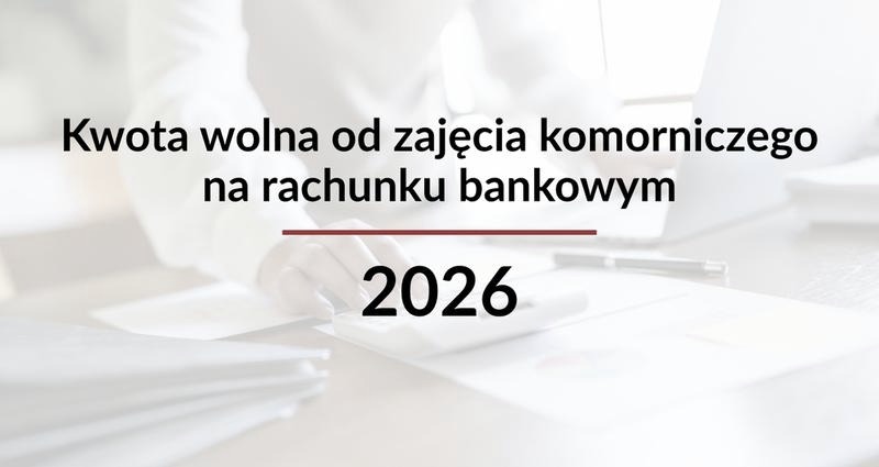 Ile zostawia komornik w 2026 roku? Praktyczny przewodnik po nowościach.
